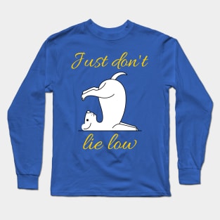 Just Don't Lie Low - Yoga dog Long Sleeve T-Shirt